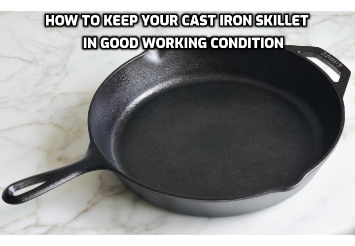 Whether you’re whipping up a flavorful breakfast, a healthy lunch, a hearty dinner, or even a sweet dessert, your cast iron skillet is always there for you throughout the day. Here is how to keep your cast iron skillet in good working condition.
