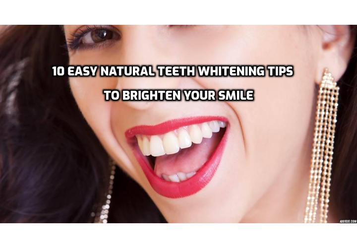 What makes a good impression? The Academy of General Dentistry reports that 40% of people notice your teeth first. So to help you put your best foot and smile forward, here are 10 easy natural teeth whitening tips to brighten your smile.