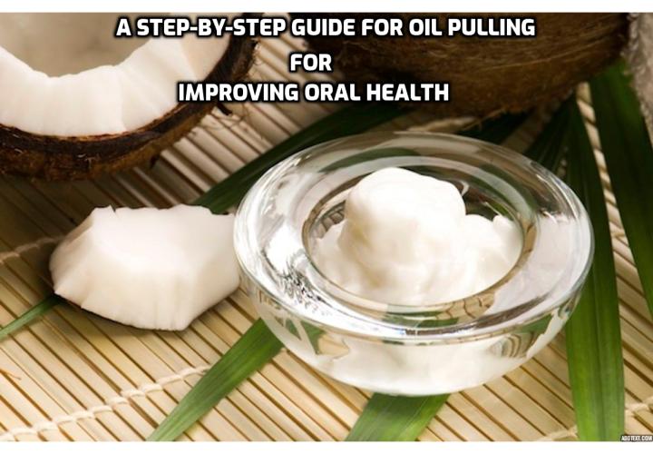 Oil pulling is an ancient Ayurvedic remedy for improving oral health. It is believed to heal more than 30 systemic diseases when performed regularly. Here is a step-by-step guide for oil pulling for improving oral health.