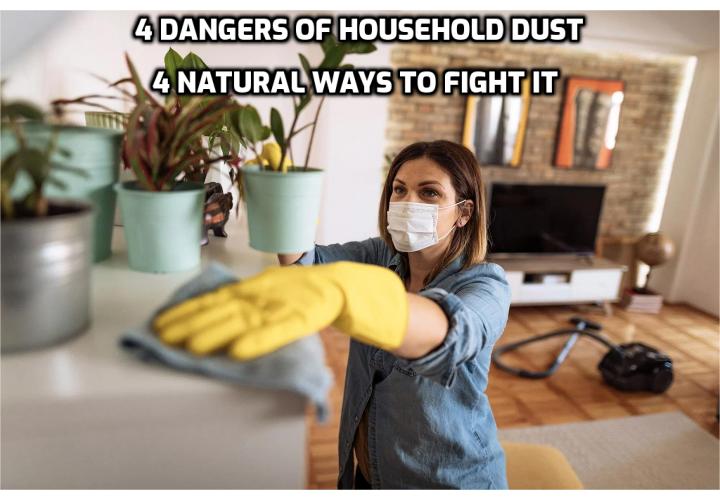 It may sound crazy to hear that the dust in your home could be contributing to your health symptoms, but according to research, this statement isn’t far-fetched. Here are the 4 dangers of household dust + 4 natural ways to fight it.