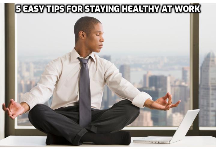 Why is it important to stay healthy at workplace? What are the keys to staying healthy at work? Read on here to learn about the 5 easy tips for staying healthy at work.