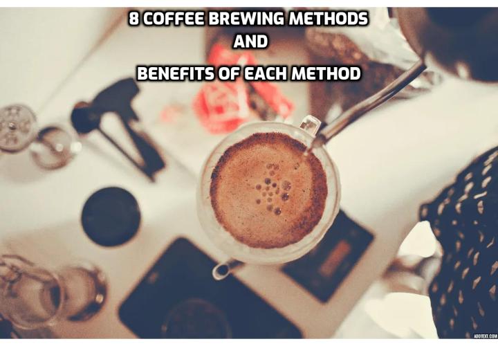 The coffee brewing method you use, can also determine the nutritional value and the amount of antioxidants in your java, and may even help reduce your exposure to the carcinogenic chemicals that occur with certain coffee brewing techniques. Here are the 8 coffee brewing methods and benefits of each method.