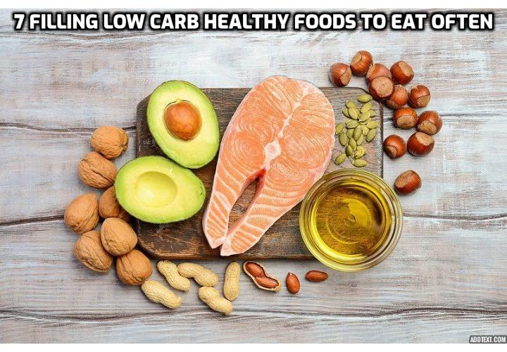 You probably already know about what foods are good for you, but do you know what the most satiating foods are? Here are the 7 filling low carb healthy foods to eat often.