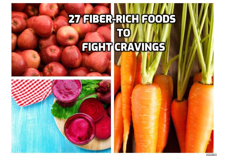 It is suggested that we all get 25 grams of fiber a day on a 2,000-calorie diet. Why is it good for us? First of all, it kicks our cravings. Here are the 27 fiber-rich foods you should eat to fight cravings.