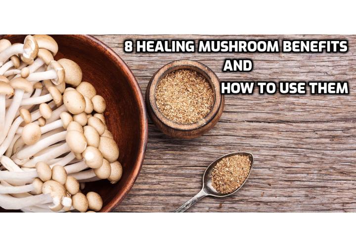 8 Healing Mushroom Benefits + How to Use Them. Harness the healing powers of medicinal mushrooms with these top eight varieties. Add them to your diet or take them as a supplement to reap full mushroom benefits!