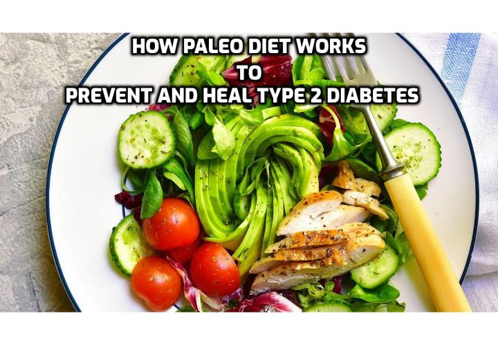 50% of Americans are pre-diabetic. Can getting back to your ancestral roots reduce your risk? How Paleo Diet Works to Prevent and Heal Type 2 Diabetes. Read on to find out more.