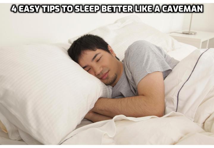 Chronic sleep deprivation can lead to inflammation, a weak immune system, and hormone problems, among other serious health problems. Here are 4 easy tips to sleep better like a caveman (and why you’re probably doing it wrong).
