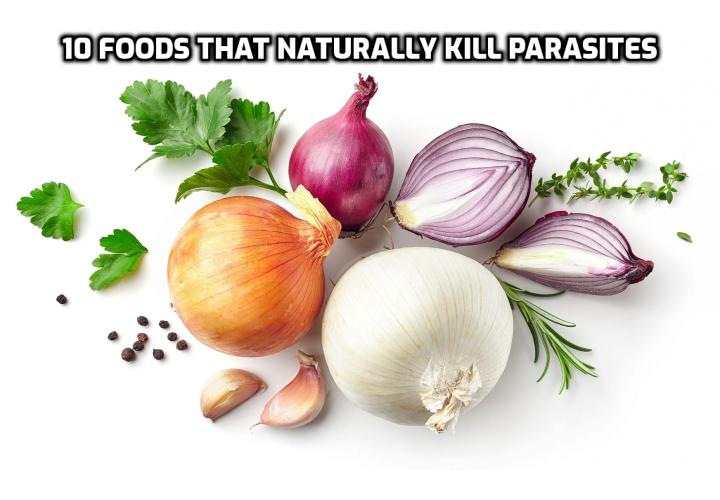 Parasites can live inside your body and rob you of essential nutrients, sapping your energy. Luckily, there are 10 foods that naturally kill parasites while also boosting your overall health.