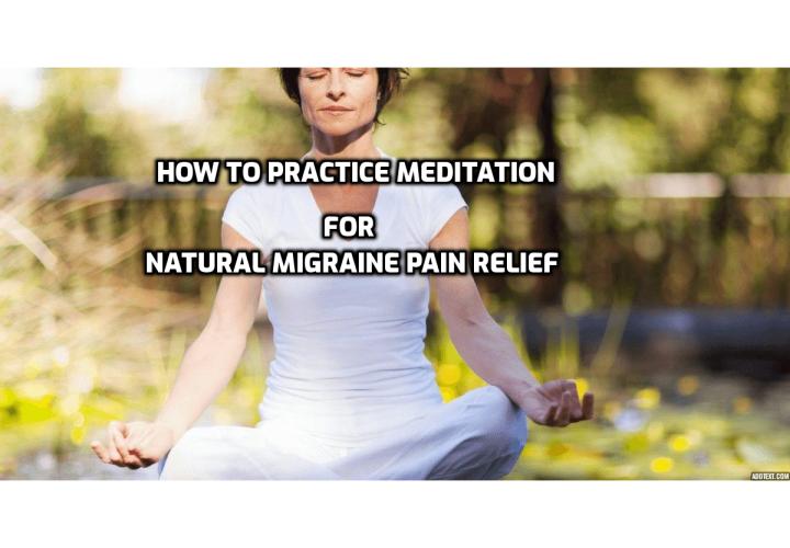 A migraine is a chronic disorder that requires long-term management and preventative strategies. While those strategies typically consist of anti-nausea drugs and pain relievers, meditation could offer a more natural approach to dealing with these debilitating headaches. Here is how to practice meditation for natural migraine pain relief. Read on to find out more.